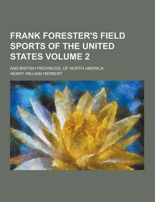 Book cover for Frank Forester's Field Sports of the United States; And British Provinces, of North America Volume 2