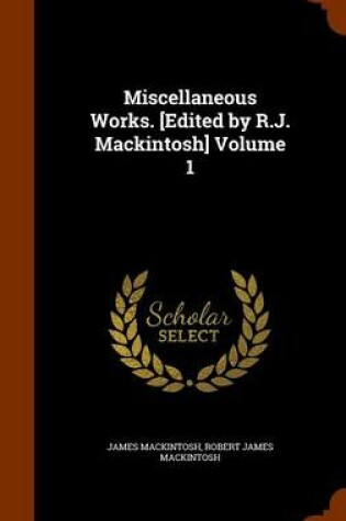 Cover of Miscellaneous Works. [Edited by R.J. Mackintosh] Volume 1