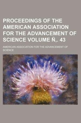 Cover of Proceedings of the American Association for the Advancement of Science Volume N . 43