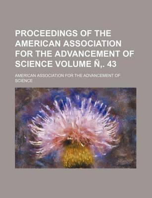 Book cover for Proceedings of the American Association for the Advancement of Science Volume N . 43