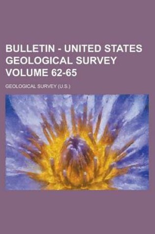 Cover of Bulletin - United States Geological Survey Volume 62-65