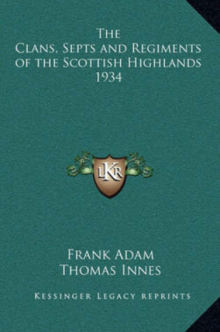 Cover of The Clans, Septs and Regiments of the Scottish Highlands 1934