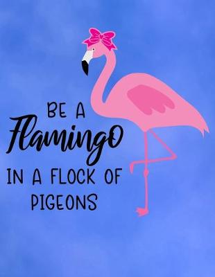 Book cover for Be a Flamingo in a Flock of Pigeons