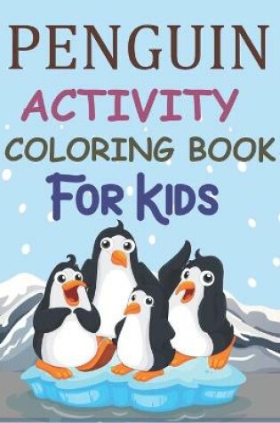 Cover of Penguin Activity Coloring Book For Kids