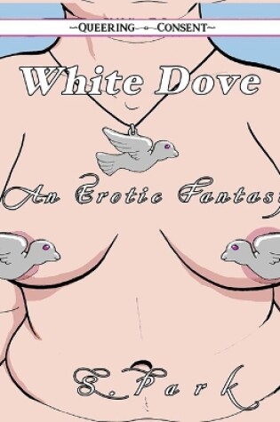 Cover of The White Dove (Queering Consent)