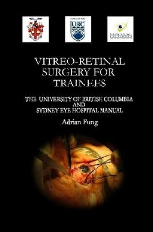 Cover of Vitreoretinal Surgery for Trainees- The University of British Columbia and Sydney Eye Hospital Manual