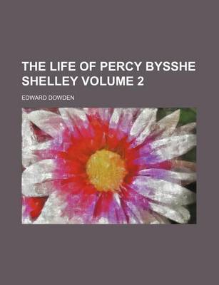Book cover for The Life of Percy Bysshe Shelley Volume 2