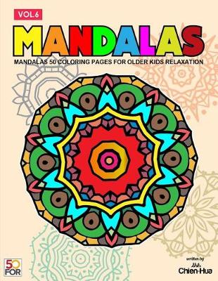 Book cover for Mandalas 50 Coloring Pages For Older Kids Relaxation Vol.6