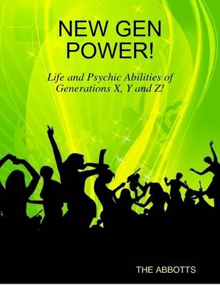 Book cover for New Gen Power! - Life and Psychic Abilities of Generations X, Y and Z!