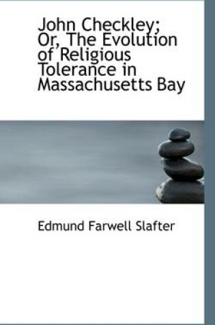 Cover of John Checkley; Or, the Evolution of Religious Tolerance in Massachusetts Bay