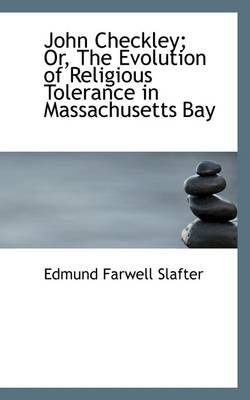 Book cover for John Checkley; Or, the Evolution of Religious Tolerance in Massachusetts Bay