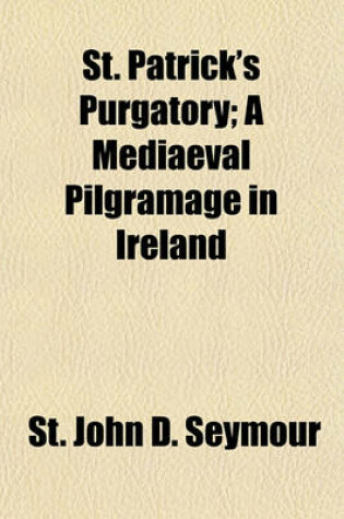 Cover of St. Patrick's Purgatory; A Mediaeval Pilgramage in Ireland