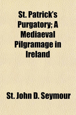 Book cover for St. Patrick's Purgatory; A Mediaeval Pilgramage in Ireland