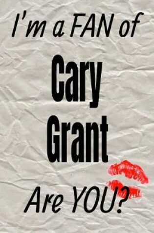 Cover of I'm a Fan of Cary Grant Are You? Creative Writing Lined Journal