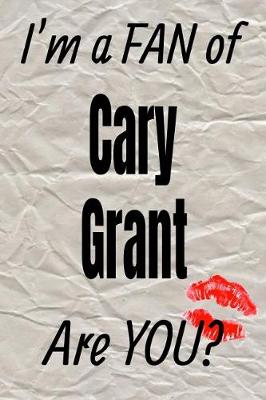 Book cover for I'm a Fan of Cary Grant Are You? Creative Writing Lined Journal