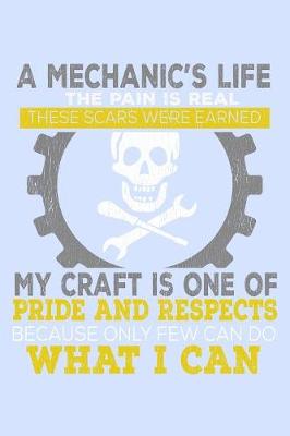 Book cover for A Mechanic's Life The Pain is Real These Scars Were Earned...