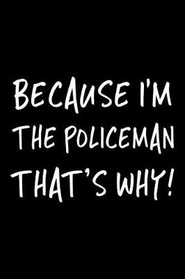 Book cover for Because I'm The Policeman That's Why!