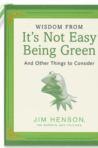 Cover of Wisdom from it's Not Easy Being Green