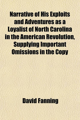 Book cover for Narrative of His Exploits and Adventures as a Loyalist of North Carolina in the American Revolution, Supplying Important Omissions in the Copy