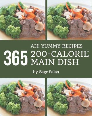 Book cover for Ah! 365 Yummy 200-Calorie Main Dish Recipes