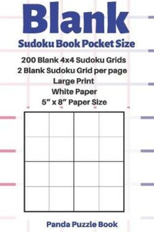 Cover of Blank Sudoku Book Pocket Size - 200 Blank 4x4 Sudoku Grids - 2 Blank Sudoku Grid per page - Large Print White Paper - 5" x 8" Paper Size