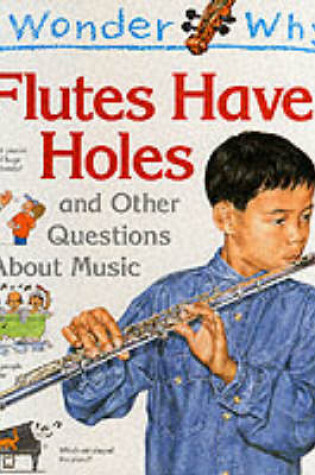 Cover of I Wonder Why Flutes Have Holes and Other Questions About Music