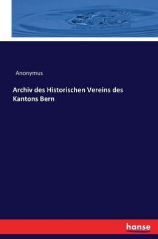 Cover of Archiv des Historischen Vereins des Kantons Bern