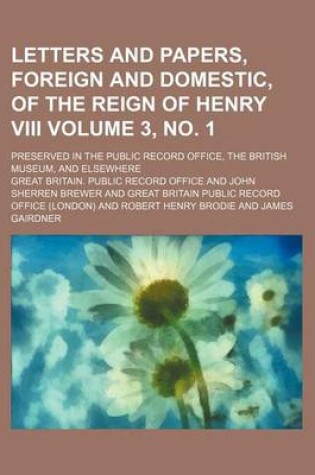 Cover of Letters and Papers, Foreign and Domestic, of the Reign of Henry VIII; Preserved in the Public Record Office, the British Museum, and Elsewhere Volume 3, No. 1