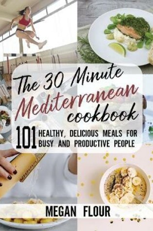 Cover of The 30 Minute MEDITERRANEAN Cookbook