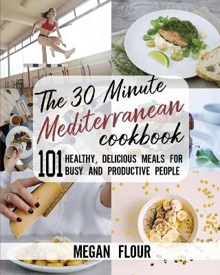 Book cover for The 30 Minute MEDITERRANEAN Cookbook