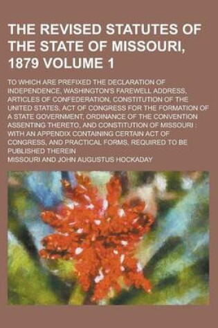 Cover of The Revised Statutes of the State of Missouri, 1879; To Which Are Prefixed the Declaration of Independence, Washington's Farewell Address, Articles of