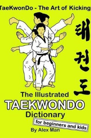 Cover of The Illustrated Taekwondo Dictionary for Beginners and Kids