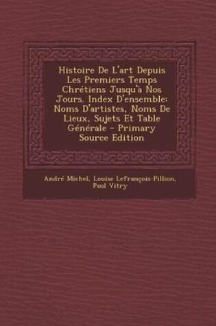 Cover of Histoire de L'Art Depuis Les Premiers Temps Chretiens Jusqu'a Nos Jours. Index D'Ensemble