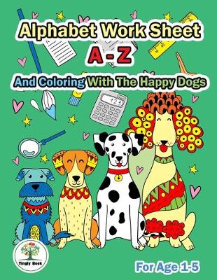 Book cover for Alphabet Worksheet A-Z and Coloring With The Happy Dogs