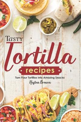 Book cover for Tasty Tortilla Recipes