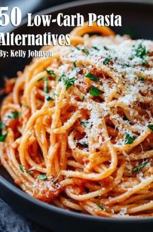 Cover of 50 Low-Carb Pasta Alternatives