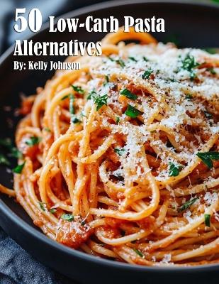 Book cover for 50 Low-Carb Pasta Alternatives