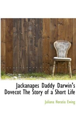 Cover of Jackanapes Daddy Darwin's Dovecot the Story of a Short Life