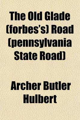 Book cover for The Old Glade (Forbes's) Road (Pennsylvania State Road) Volume 5