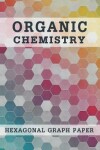 Book cover for Organic Chemistry Hexagonal Graph Paper