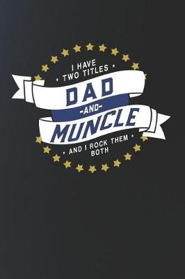 Book cover for I Have Two Titles Dad And Muncle And I Rock Them Both