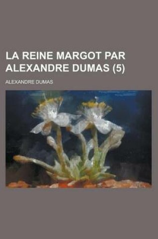 Cover of La Reine Margot Par Alexandre Dumas (5 )