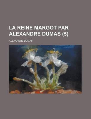 Book cover for La Reine Margot Par Alexandre Dumas (5 )