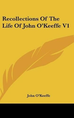 Book cover for Recollections Of The Life Of John O'Keeffe V1