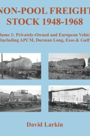 Cover of Non-Pool Freight Stock 1948-1968: Privately-Owned and European Vehicles (Including APCM, Dorman Long, Esso & Gulf)