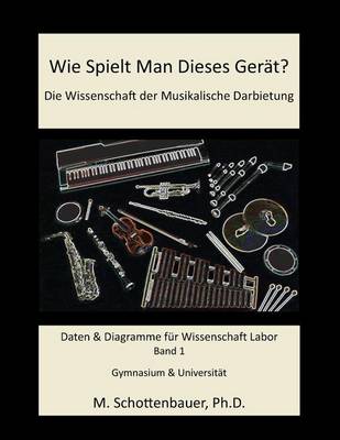 Book cover for Wie Spielt Man Dieses Gerät? Die Wissenschaft der Musikalische Darbietung Band 1