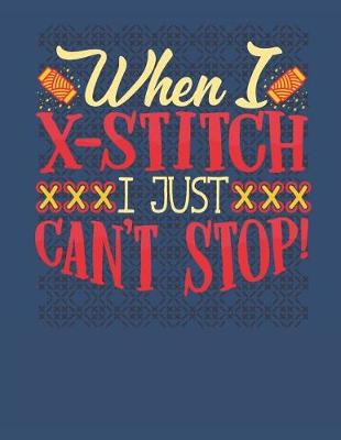 Book cover for When I X-Stitch I Just Can't Stop