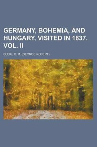 Cover of Germany, Bohemia, and Hungary, Visited in 1837. Vol. II