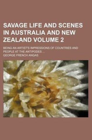 Cover of Savage Life and Scenes in Australia and New Zealand Volume 2; Being an Artist's Impressions of Countries and People at the Antipodes