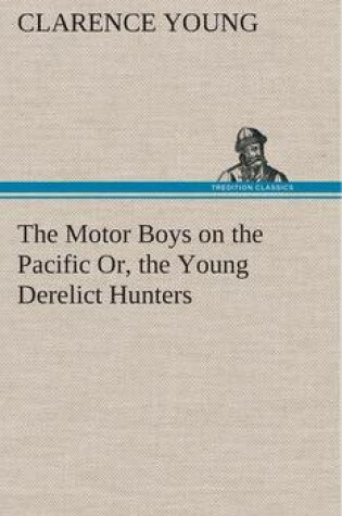 Cover of The Motor Boys on the Pacific Or, the Young Derelict Hunters